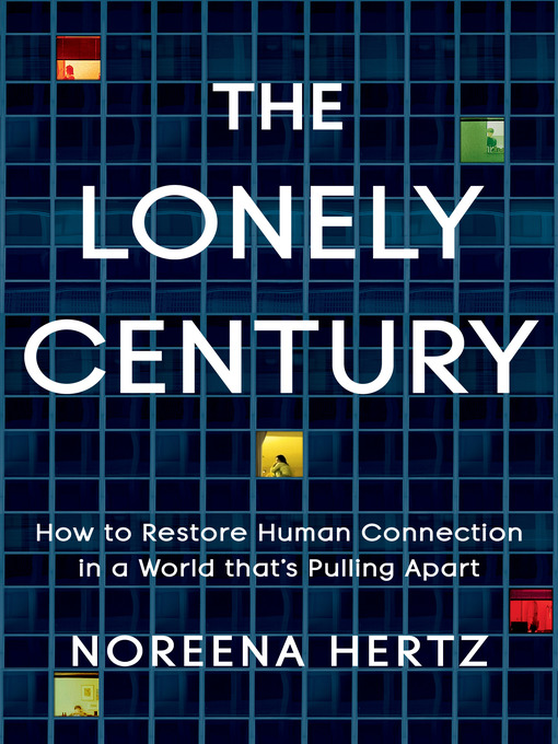 Title details for The Lonely Century by Noreena Hertz - Available